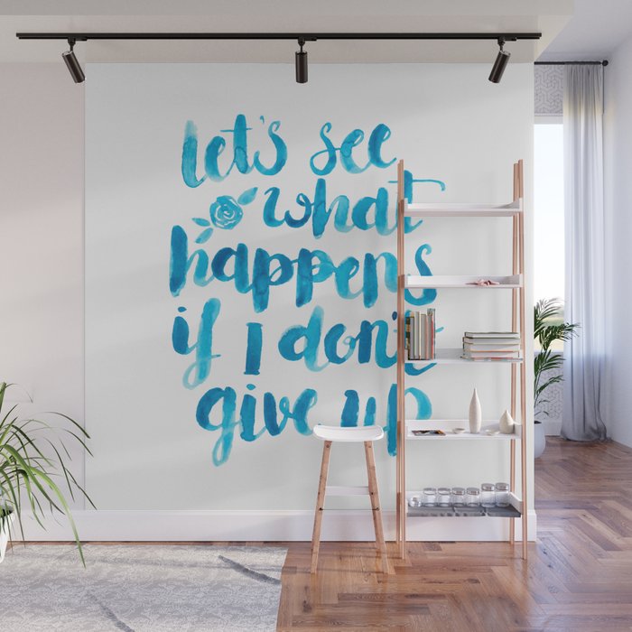 Let's See What Happens If I Don't Give Up Wall Mural by Elena ONeill