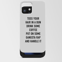 Toss Your Hair In A Bun, Coffee, Gangsta Rap & Handle It iPhone Card Case