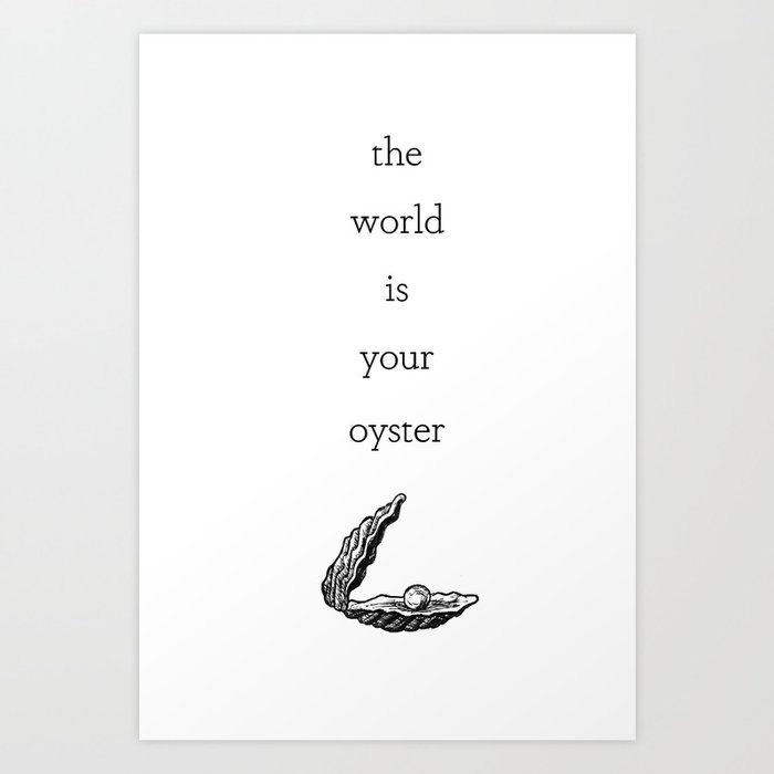 The World is Your Oyster Art Print