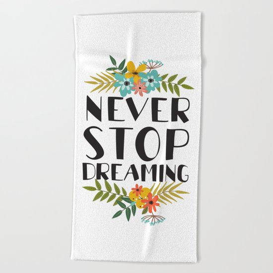 never stop dreaming Beach Towel