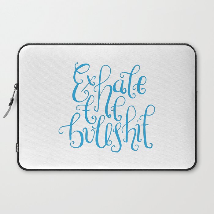 Funny Quotes Handlettering Exhale The Bullshit Laptop Sleeve By Love Life Lettering Society6