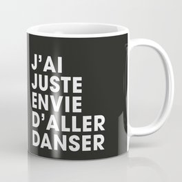 J'ai juste envie d'aller danser - Black Coffee Mug