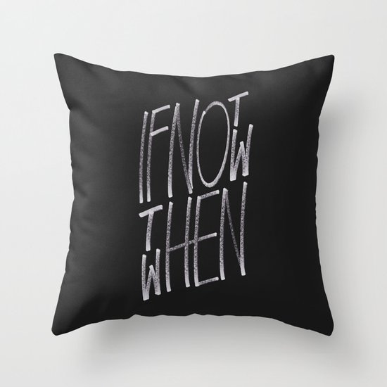 If Not Now Then When Throw Pillow