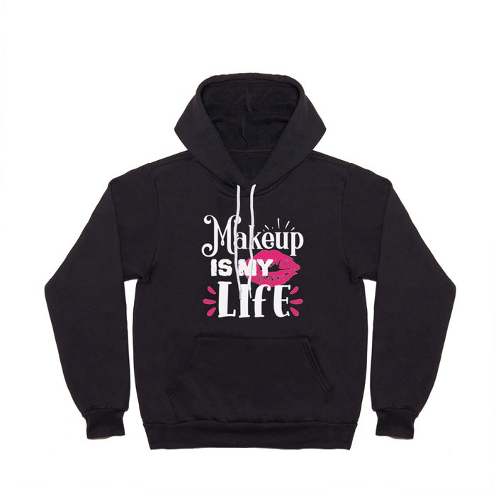 Makeup Is My Life Beauty Quote Hoody