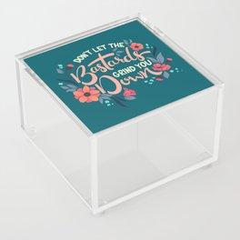 Don't Let the Bastards Grind You Down - Teal Acrylic Box
