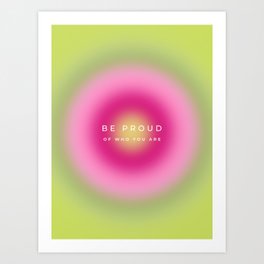 Be Proud Of Who You Are, Aura, Gradient Art Print