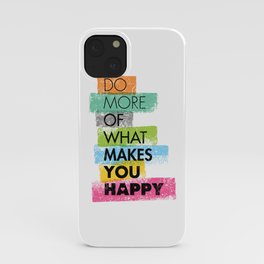 Do More Of What Makes You Happy. Inspiring Creative Motivation Quote. Vector Typography iPhone Case