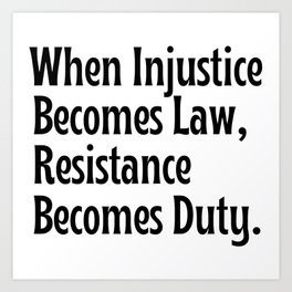 Quote when injustice becomes law resistance becomes duty Art Print
