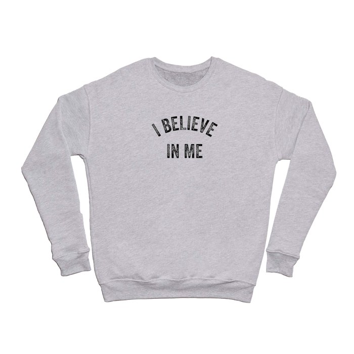 I Believe In Me Crewneck Sweatshirt
