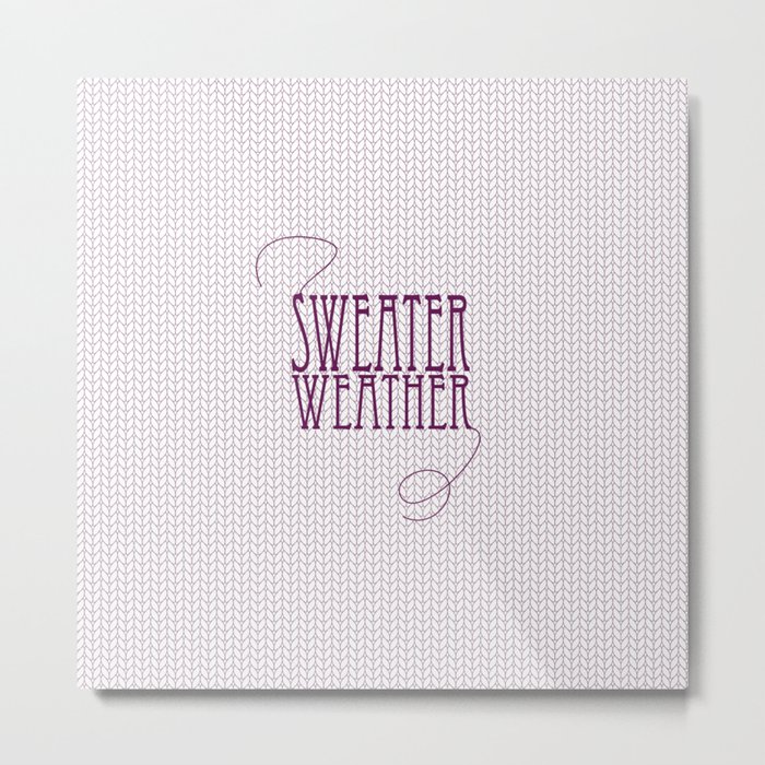 Sweater Weather... Metal Print