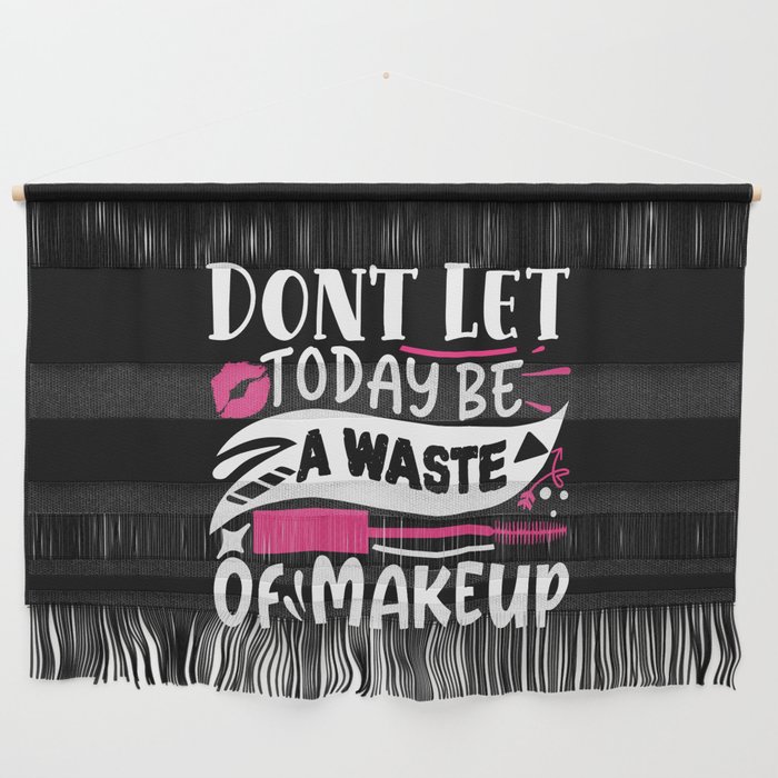 Don't Let Today Be A Waste Of Makeup Funny Quote Wall Hanging