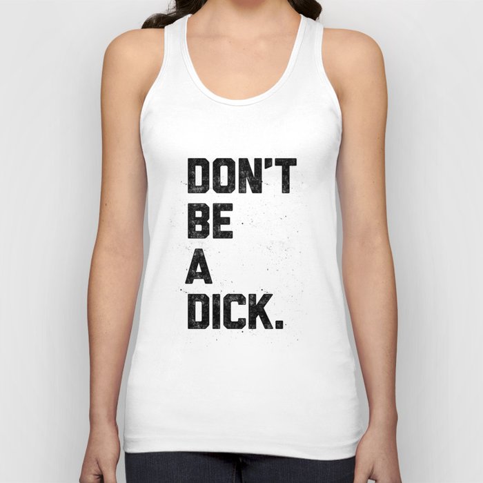 Don't Be A Dick Tank Top