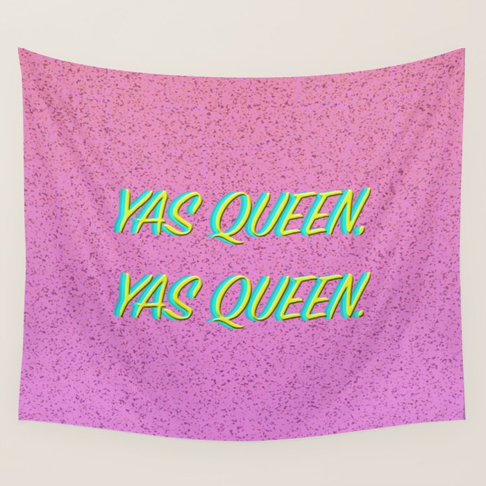 Yas Queen, Yas Queen. Wall Tapestry by Mary Society6