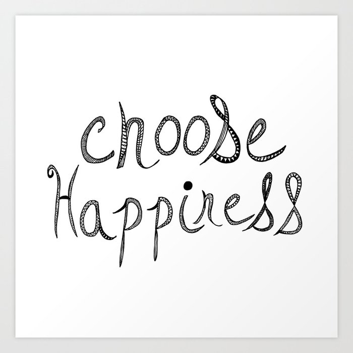 Choose Happiness Art Print by Sandra Arduini | Society6