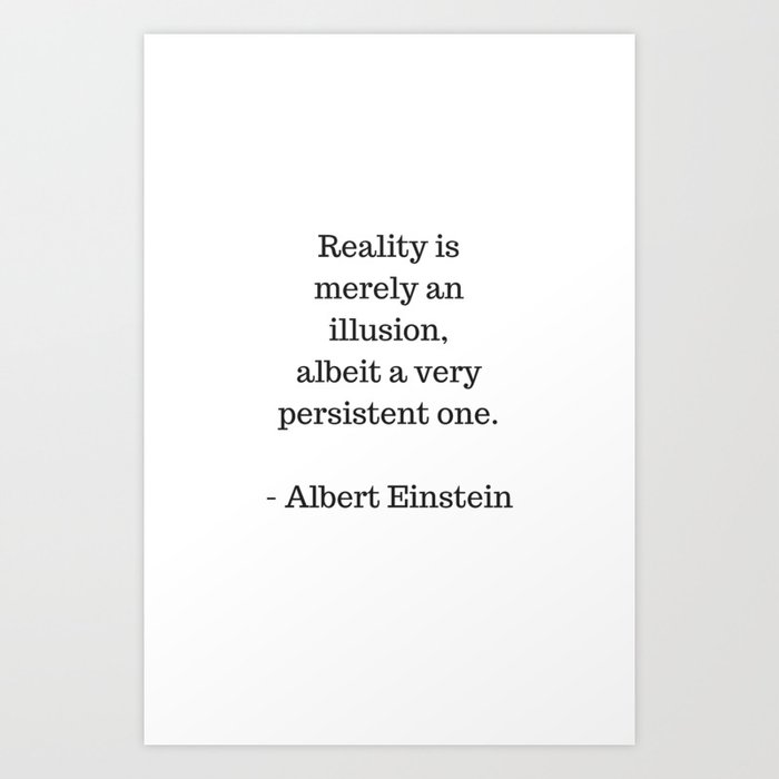 Reality Is Merely An Illusion Albert Einstein Quote Art Print By Inpireme Society6