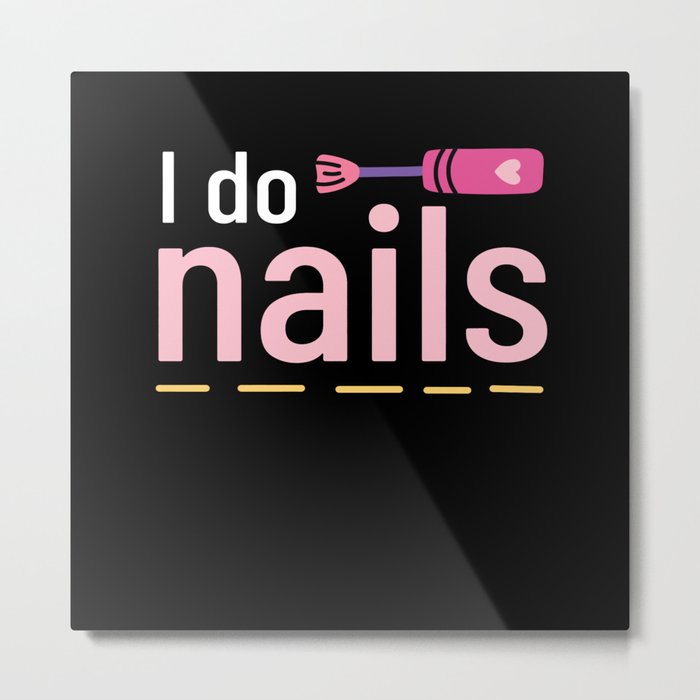 I Do Nails Fingernail Manicure Metal Print