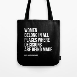 Women belong in all places where decisions are being made. Tote Bag