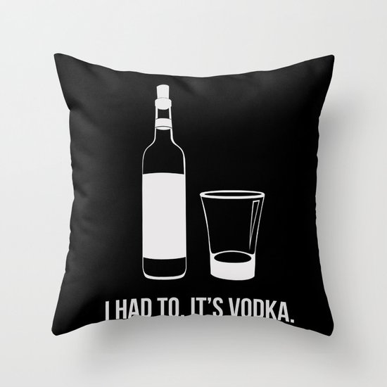 It's vodka. It goes bad once it's opened. Throw Pillow