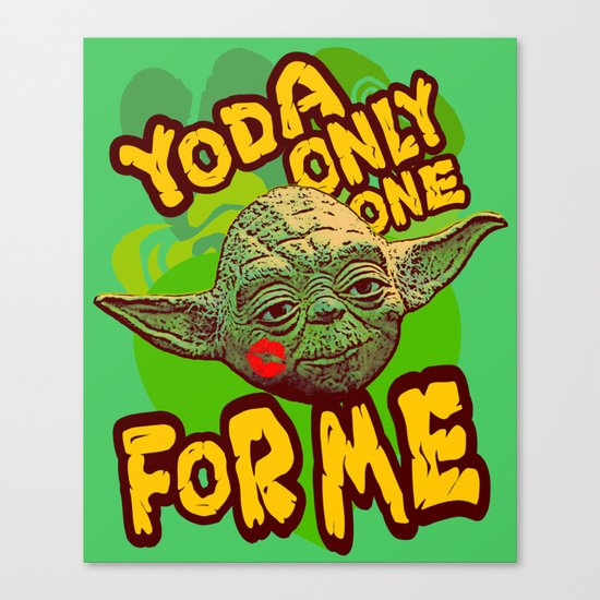 Yoda Only One For Me! Canvas Print