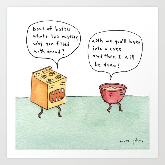 bowl of batter, what's the matter Art Print