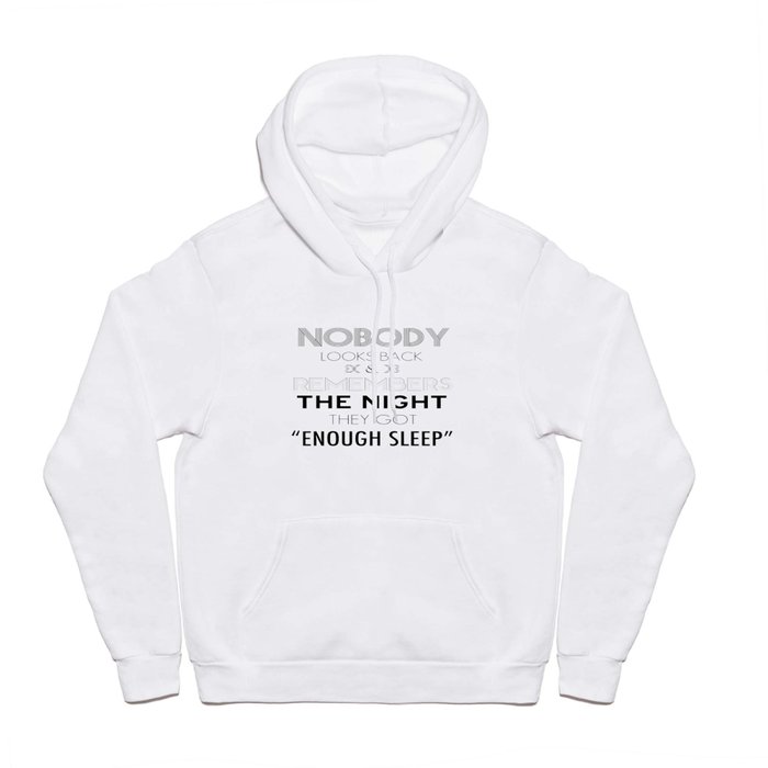 Nobody Looks Back & Remembers The Night They Got "Enough Sleep" Hoody