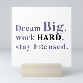 Dream Big, work HARD, stay Focused. Mini Art Print