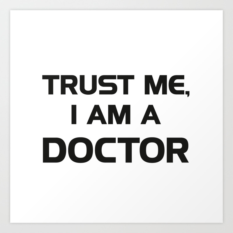 Trust Me I Am A Doctor Art Print By Lus Moonlight Society6