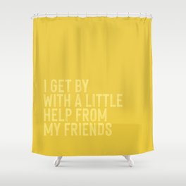 I Get By With A Little Help From My Friends - Yellow on Yellow Shower Curtain