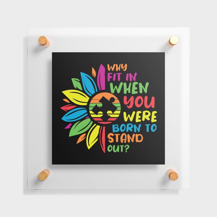 Why Fit In When You Were Born To Stand Out Floating Acrylic Print