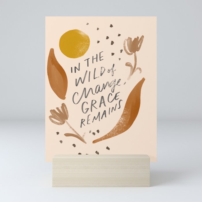 "In The Wild Of Change, Grace Remains" Mini Art Print