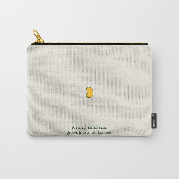 A small, small seed grows into a tall, tall tree. Carry-All Pouch
