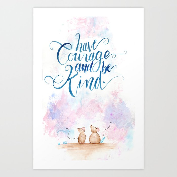have courage and be kind Art Print