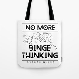 No More Binge Thinking Tote Bag