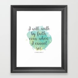 I will walk byfaith even when I cannot see. 2 Corinthians 5:7 Framed Art Print