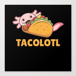 Tacolotl Axolotl Tacco Lovers Cute Animals Canvas Print