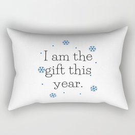 I am the gift this year Rectangular Pillow