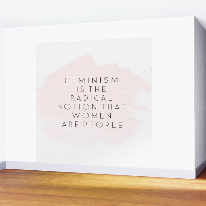 Feminism Poster Girls Room Decor Feminism Is The Radical Notion That Women Are People Women Gift Wall Mural By Tomoogorelica Society6