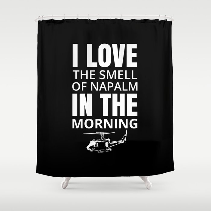 I Love The Smell Of Napalm In The Morning Shower Curtain By