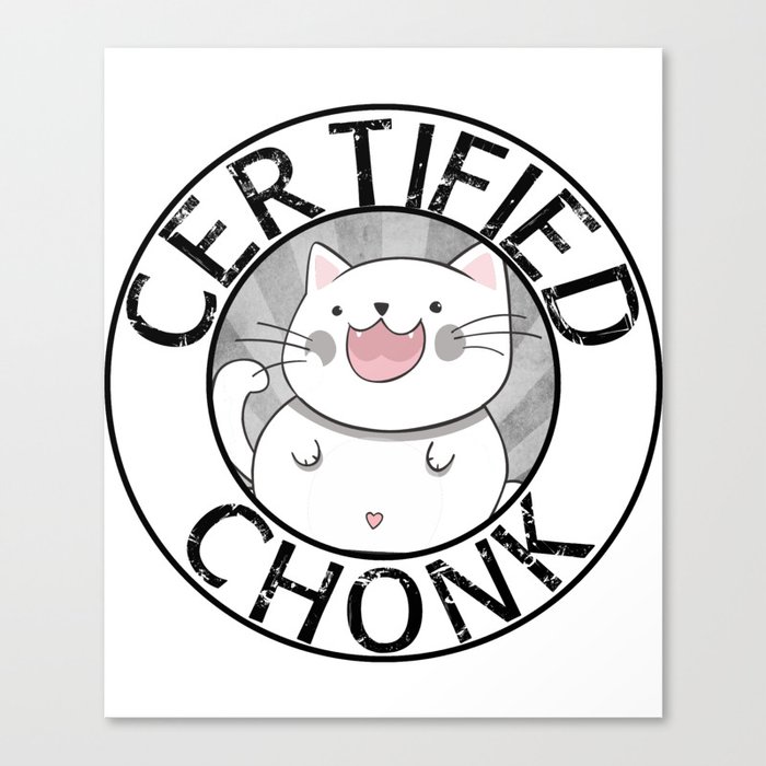 Certified Chonk White Canvas Print