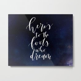 Here's to the Fools Who Dream - La La Land - Hand Lettered Metal Print