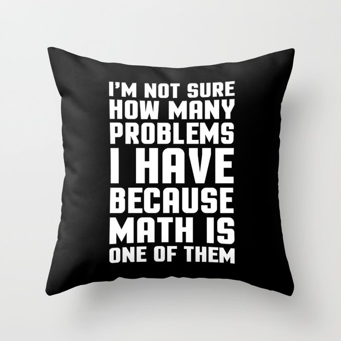 Math Problems Funny Quote Throw Pillow