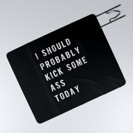I Should Probably Kick Some Ass Today black-white typography poster bedroom wall home decor Picnic Blanket