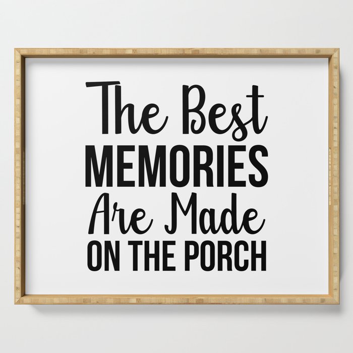The Best Memories Are Made On The Porch Serving Tray