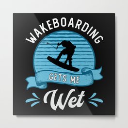 Wakeboarding Gets Me Wet Wakeboarder Wakeboard Metal Print