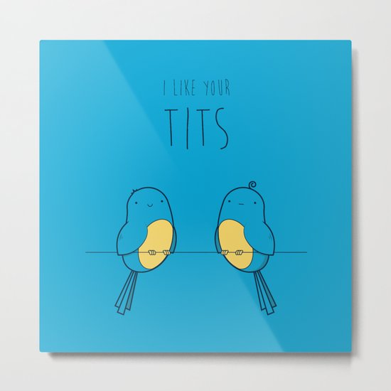 I Like Your Tits Metal Print
