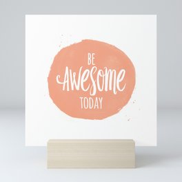 Be Awesome Today Motiational Inspirational Quote Mini Art Print