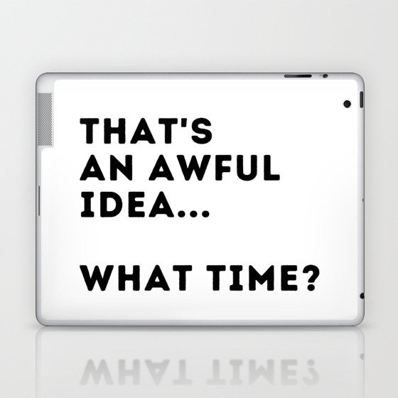 That's An Awful Idea... What Time? Laptop & iPad Skin