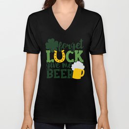 Forget Luck Give Me Beer Funny St Patrick's Day V Neck T Shirt