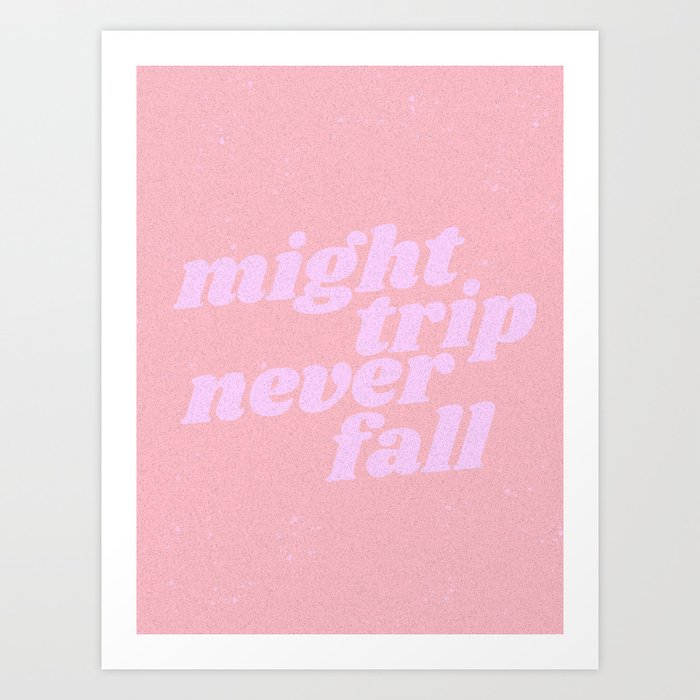 might trip never fall Art Print