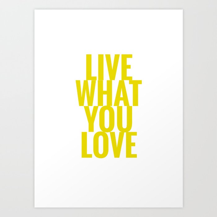 Live What You Love Art Print